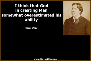... overestimated his ability - Oscar Wilde Quotes - StatusMind.com