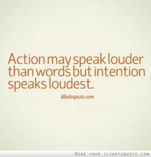 actions and words Action may speak louder than words but intention