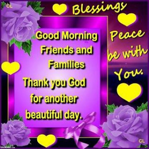 Good Morning friends and families, thank you God for another beautiful ...