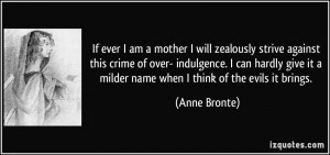 If ever I am a mother I will zealously strive against this crime of ...