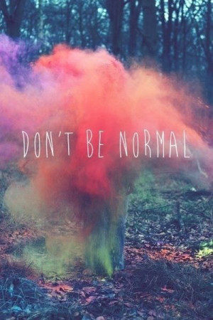 Don't be normal