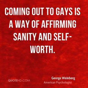 George Weinberg - Coming out to gays is a way of affirming sanity and ...