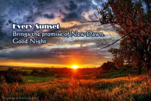 Every Sunset brings the promise of New Dawn.