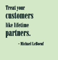 Treat your customers like lifetime partners Michael LeBoeuf