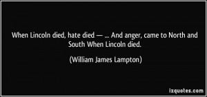 When Lincoln died, hate died — ... And anger, came to North and ...