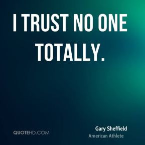 Gary Sheffield - I trust no one totally.