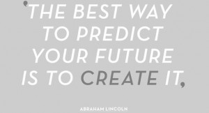 The best way to predict your future is to create it future quote