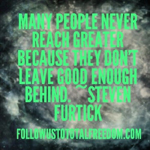 ... because they dont leave # good enough behind steven furtick # quotes