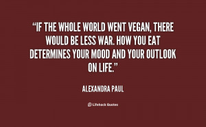 ... less war. How you eat determine... - Alexandra Paul at Lifehack Quotes