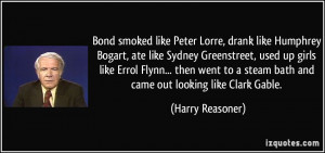 Peter Lorre, drank like Humphrey Bogart, ate like Sydney Greenstreet ...