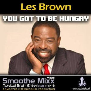 Les Brown Smoothe Mixx: Got to Be Hungry | [Les Brown]