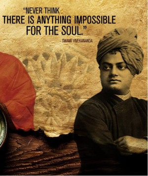Quote by Vivekananda Never think there is anything impossible for the ...