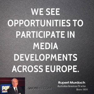 We see opportunities to participate in media developments across ...