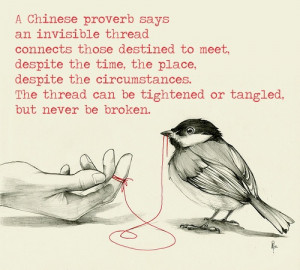 proverb says an invisible thread connects those destined to meet ...