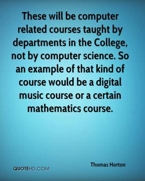 These will be computer related courses taught by departments in the ...