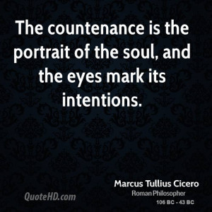The countenance is the portrait of the soul, and the eyes mark its ...