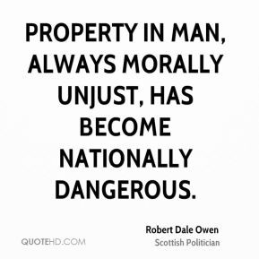 Robert Dale Owen - Property in man, always morally unjust, has become ...