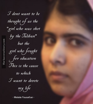 ... to be thought of as the girl who was shot by the taliban but the girl