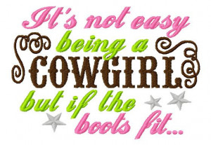 Cowgirl Sayings And Phrases It's not easy being a cowgirl