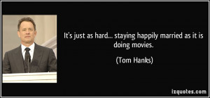 It's just as hard... staying happily married as it is doing movies ...