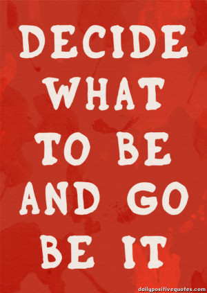 Decide what to be and go be it