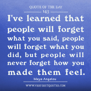 people will never forget how you made them feel., Quote of The Day
