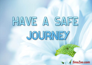 Have A Safe Trip Quotes Have A Safe Journey