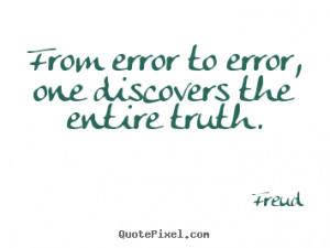 Inspirational quotes - From error to error, one discovers the entire ...