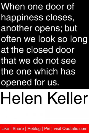 Helen Keller - When one door of happiness closes, another opens; but ...