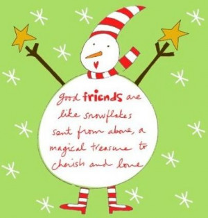 Good friends are like snowflakes