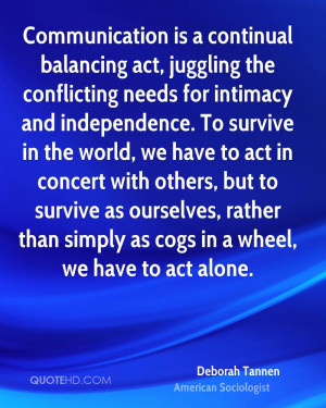Communication is a continual balancing act, juggling the conflicting ...