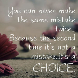 , The second time you make mistake, it’s a choice: Quote About The ...
