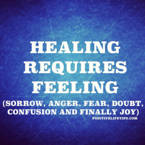 Healing requires feeling.