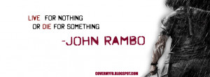 ... For Nothing Or Die For Something (Facebook Cover Of John Rambo Quote