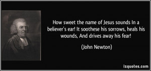 How sweet the name of Jesus sounds In a believer's ear! It soothese ...