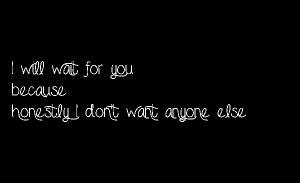 Quote I Will Wait For You Because I Love You