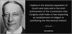 ... of religion or prohibiting the free exercise thereof. - Al Smith