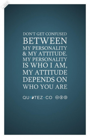 My personality and my attitude quote