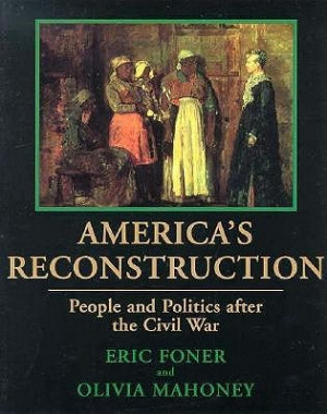America's Reconstruction: People and Politics After the Civil War