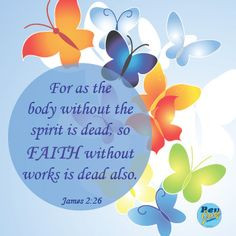 For as the body without the spirit is dead, so faith without works is ...