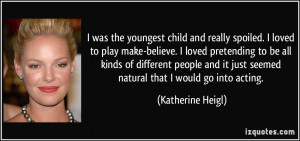 was the youngest child and really spoiled. I loved to play make ...