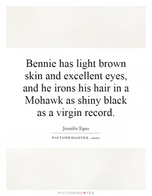 Bennie has light brown skin and excellent eyes, and he irons his hair ...