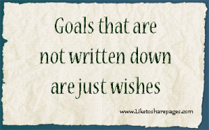 goals and give yourself a deadline. That is why I like monthly goals ...