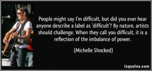 People might say I'm difficult, but did you ever hear anyone describe ...