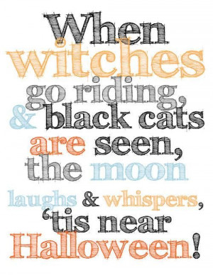 ... black cats are seen, the moon laughs & whispers, 'tis near Halloween