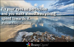 Fix your eyes on perfection and you make almost everything speed ...