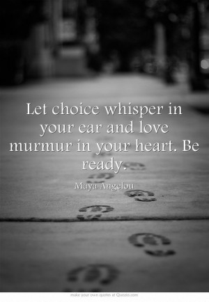 ... choice whisper in your ear and love murmur in your heart. Be ready
