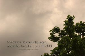 of the storm He whispers “Peace, be still.” And yet the storm ...