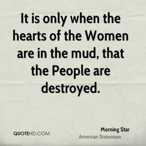 ... the hearts of the Women are in the mud, that the People are destroyed