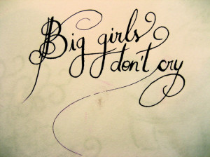 Big girls don\'t cry